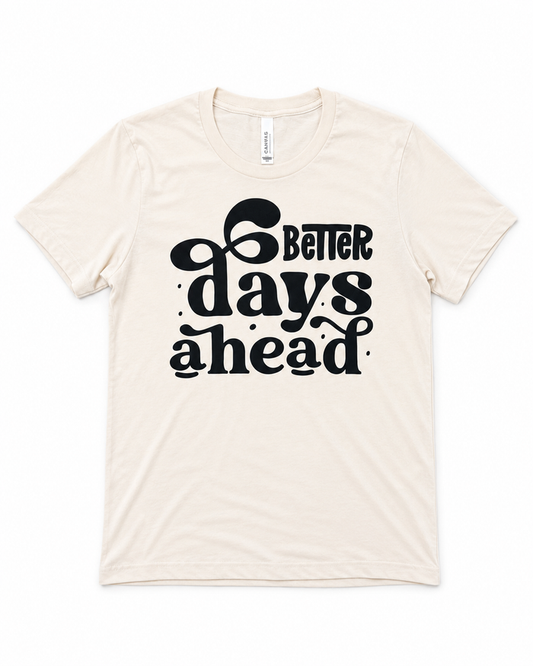 Better Days Ahead Graphic Tee